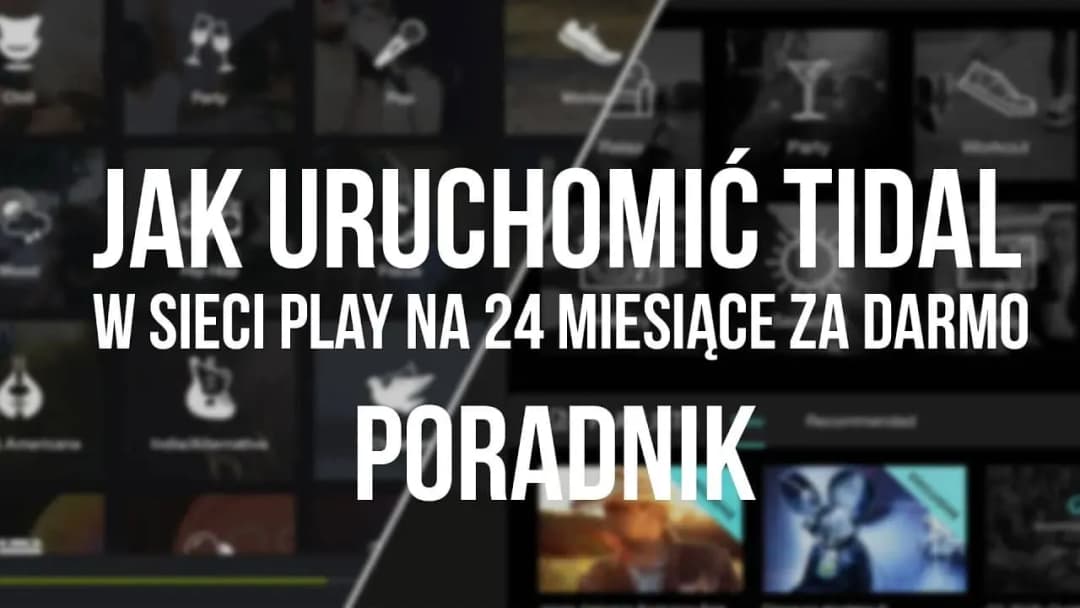 Jak aktywować TIDAL w Play i cieszyć się darmową muzyką przez 2 lata Jak aktywować TIDAL w Play i cieszyć się darmową muzyką przez 2 lata